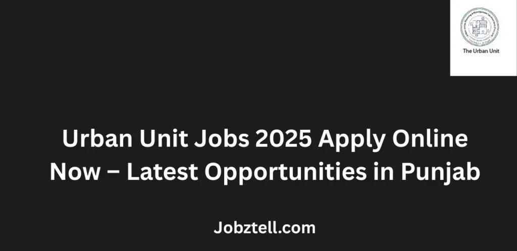 Urban Unit Jobs 2025 Apply Online Now Latest Openings in Punjab