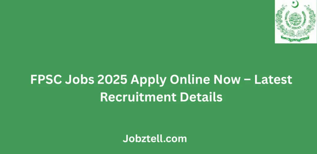 FPSC Jobs 2025 Apply Online Now Latest Recruitment Details