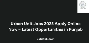 Urban Unit Jobs 2025 Apply Online Now Latest Openings in Punjab