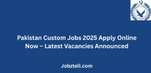 Pakistan Custom Jobs 2025 Apply Online Now Latest Vacancies Announced